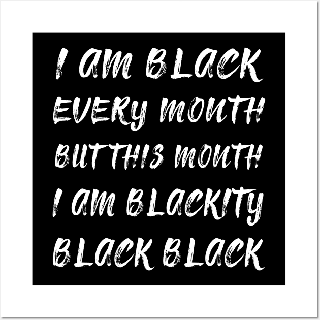 Black History Month I am Black Every Month Blackity Black Wall Art by EmmaShirt